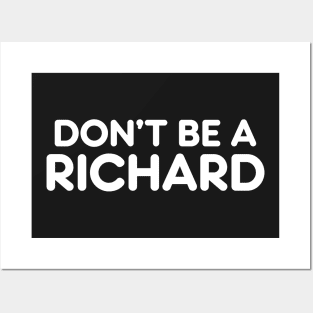 DON’T BE A RICHARD funny sarcastic quote Posters and Art